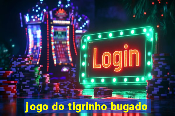 jogo do tigrinho bugado